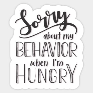 Sorry about my behavior when I´m hungry Sticker